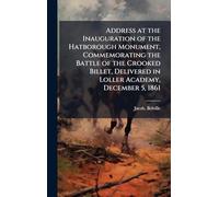 Address at the Inauguration of the Hatborough Monument, Commemorating the Battle of the Crooked Billet, Delivered in Loller Academy, December 5, 1861