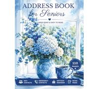 Address Book for Seniors I Easy-to-Read Large Print I: Large Print Contact Organizer with Elegant Blue Floral Design, 300+ Contacts, Emergency Information, Birthday Reminders & Notes Pages