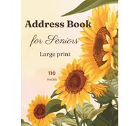 Address Book for Seniors: Large Print Contact Organizer with Sunflower Floral Design: Easy-to-Read Address Book with 300+ Contacts, Emergency Information, Birthday Reminders & Notes Pages