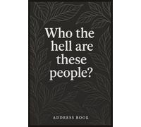 Address Book: Who the Hell Are These People?: 6" × 9" with A-Z Tabs - 624 Entry Contact Organizer for Names, Addresses, Phone Numbers, Email, Birthday & Notes | Premium Matte Soft Cover
