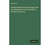 Address Delivered at the Opening of the Law Department of the University of the City of New York