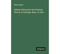 Address Delivered at the Unitarian Church, in Uxbridge, Mass., in 1864