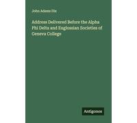 Address Delivered Before the Alpha Phi Delta and Euglossian Societies of Geneva College