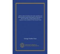 Address delivered before the Senate and House of Representatives and invited guests on February 12, 1901 by the Hon. George Frisbie Hoar in response to an invitation of the General Court