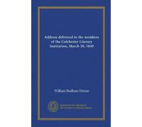 Address delivered to the members of the Colchester Literary Institution, March 20, 1849