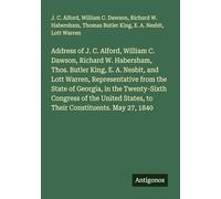 Address of J. C. Alford, William C. Dawson, Richard W. Habersham, Thos. Butler King, E. A. Nesbit, and Lott Warren, Representative from the State of ... States, to Their Constituents. May 27, 1840