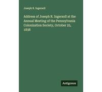 Address of Joseph R. Ingersoll at the Annual Meeting of the Pennsylvania Colonization Society, October 25, 1838