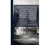 Address of Rev. Joseph P. Thompson, D.D., on the Life and Character of Mrs. Sarah Abbott Bridgman, Monday Morning, December 12th, 1870