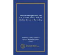 Address of the president, the Rev. Azel W. Hazen, D.D., on the first decade of the Society