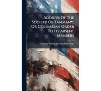 Address Of The Society Of Tammany, Or Columbian Order To Its Absent Members