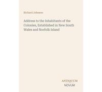 Address to the Inhabitants of the Colonies, Established in New South Wales and Norfolk Island