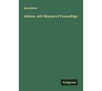 Address, with Minutes of Proceedings