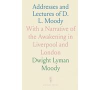 Addresses and Lectures of D. L. Moody: With a Narrative of the Awakening in Liverpool and London
