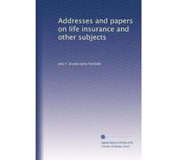 Addresses and papers on life insurance and other subjects