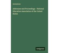 Addresses and Proceedings - National Education Association of the United States