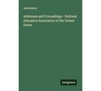Addresses and Proceedings - National Education Association of the United States