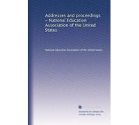 Addresses and proceedings - National Education Association of the United States: Volume 1