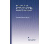 Addresses at the inauguration of Horace Davis as president of the University of California