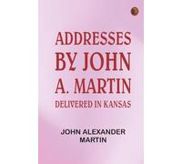 Addresses: by John A. Martin. Delivered in Kansas.