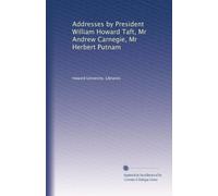 Addresses by President William Howard Taft, Mr Andrew Carnegie, Mr Herbert Putnam