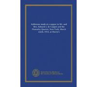 Addresses made at a supper to Mr. and Mrs. Edward J. de Coppet and the Flonzaley Quartet, New York, March ninth, 1914, at Sherry's