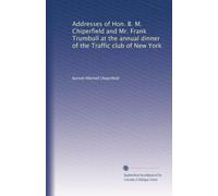 Addresses of Hon. B. M. Chiperfield and Mr. Frank Trumbull at the annual dinner of the Traffic club of New York
