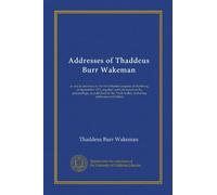 Addresses of Thaddeus Burr Wakeman: at and in reference to the first Monist congress at Hamburg, in September 1911, together with his report of the ... Truth seeker, including addresses and letters