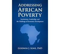 ADDRESSING AFRICAN POVERTY: Institutions, Leadership, and the Challenge of Economic Development