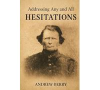 Addressing Any and All Hesitations Andrew Berry