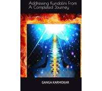 Addressing Kundalini From A Completed Journey: A map for the path
