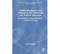 Addressing Racism and Ableism in the Classroom and Teacher Education: Case Studies of Special Education Teachers of Color (Theory to Practice in Critical and Social Justice Education)