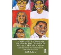 Addressing Racism and Ableism in the Classroom and Teacher Education: Case Studies of Special Education Teachers of Color (Theory to Practice in Critical and Social Justice Education)