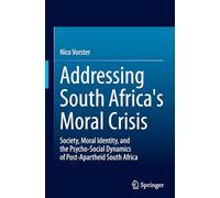 Addressing South Africa's Moral Crisis: Society, Moral Identity, and the Psycho-Social Dynamics of Post-Apartheid South Africa