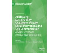Addressing Sustainability Challenges through Social Innovations and CSR Communication: A Multi-sector and International Exploration (Palgrave Studies in Governance, Leadership and Responsibility)