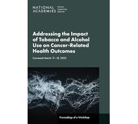 Addressing the Impact of Tobacco and Alcohol Use on Cancer-Related Health Outcomes: Proceedings of a Workshop
