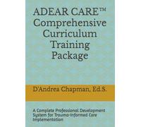 ADEAR CARE™ Comprehensive Curriculum Training Package: A Complete Professional Development System for Trauma-Informed Care Implementation