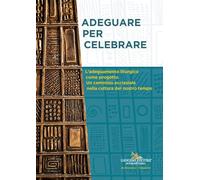 Adeguare per celebrare. Atti del Convegno Nazionale. L'adeguamento liturgico come progetto. Un cammino ecclesiale nella cultura del nostro tempo (Architettura)