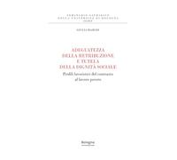 Adeguatezza della retribuzione e tutela della dignità sociale. Profili lavoristici del contrasto al lavoro povero (Seminario giuridico della Università di Bologna)