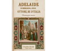 Adelaide di Borgogna: ossia Ottone, re d'Italia (Original Libretto)