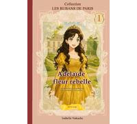 ADELAIDE, FLEUR REBELLE: Le souffle d’un amour interdit (Collection Les rubans de Paris)