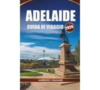ADELAIDE GUIDA DI VIAGGIO 2026: Scopri paesaggi panoramici, delizie locali e avventure indimenticabili per la perfetta vacanza nel South Australia