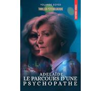Adélaïde, le parcours d'une psychopathe.: Pourquoi les femmes tuent ? Inspiré de faits réels. THRILLER PSYCHOLOGIQUE.