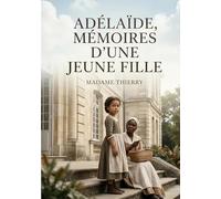 Adelaide memoires d jeune fille: Le recit d adelaide une jeune