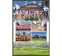Adelaide Reiseführer 2026: Stadtwachstum, neue Stadtteile, große Festivals und das lokale Leben in Adelaide 2026 (Atlas Wanderer)