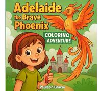 Adelaide the Brave Phoenix: COLORING ADVENTURE