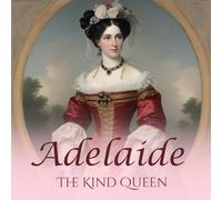 Adelaide: The Kind Queen