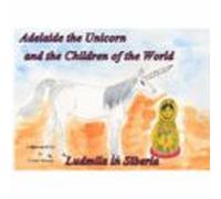 Adelaide The Unicorn And The Children Of The World - Ludmila In Siberi