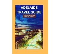 Adelaide Travel Guide 2026/2027: Discover Local Culture, Scenic Escapes, and Insider Tips for Exploring South Australia (Smart destination)