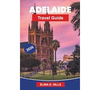 ADELAIDE Travel Guide 2026: Discover Coastal Beaches, Wine Regions, Cultural Attractions, Local Cuisine, and Practical Tips for Your South Australia Trip