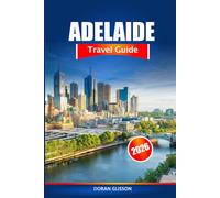 Adelaide Travel Guide 2026: Uncover South Australia's Must See Attractions, Hidden Gems and Cultural Delights